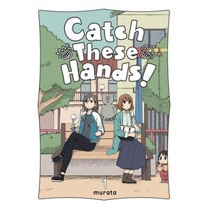 Catch These Hands!, Vol. 1 -- Murata